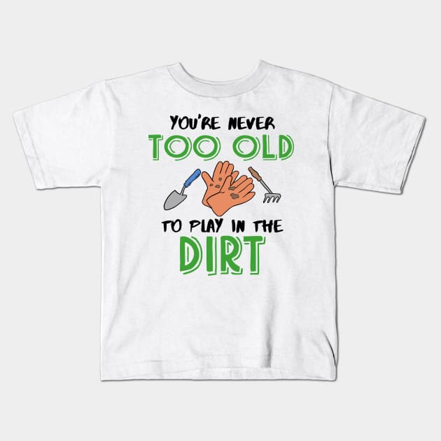 You're never too old to play in the Dirt Gardening Kids T-Shirt by Mesyo